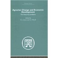 Agrarian Change and Economic Development: The Historical Problems by Jones,E.L.;Jones,E.L., 9780415376969