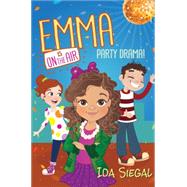 Party Drama! (Emma Is on the Air #2) by Siegal, Ida, 9780545686969