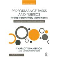 Performance Tasks and Rubrics for Upper Elementary Mathematics by Danielson, Charlotte; Dragoon, Joshua, 9781138906969