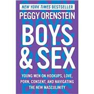 Boys & Sex by Orenstein, Peggy, 9780062666970