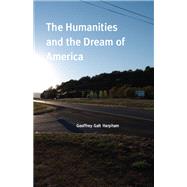 The Humanities and the Dream of America by Harpham, Geoffrey Galt, 9780226316970