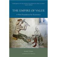 The Empire of Value A New Foundation for Economics by Orlean, Andre; Debevoise, M. B., 9780262026970