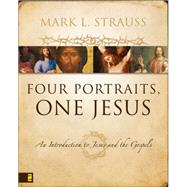 Four Portraits, One Jesus : An Introduction to Jesus and the Gospels by Strauss, Mark L, 9780310226970