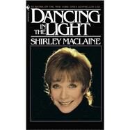 DANCING IN THE LIGHT by MACLAINE, SHIRLEY, 9780553256970