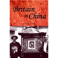 Britain in China by Bickers, Robert, 9780719056970