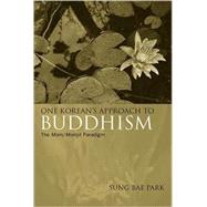 One Korean's Approach to Buddhism : The Mom/Momjit Paradigm by Park, Sung Bae, 9780791476970