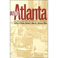 Living Atlanta: An Oral History Of The City, 1914-1948 by Kuhn, Clifford M.; Joye, Harlon E.; West, E. Bernard; Lomax, Michael L., 9780820316970