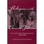 Shakespeare and the Classical Tradition: An Annotated Bibliography, 1961-1991 by Walker,Lewis, 9780824066970