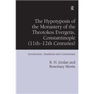 The Hypotyposis of the Monastery of the Theotokos Evergetis, Constantinople (11th-12th Centuries) by R. H. Jordan; Rosemary Morris, 9781315556970