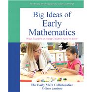 Big Ideas of Early Mathematics What Teachers of Young Children Need to Know by The Early Math Collaborative- Erikson Institute, 9780132946971