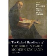 The Oxford Handbook of the Bible in Early Modern England, c. 1530-1700 by Killeen, Kevin; Smith, Helen; Willie, Rachel Judith, 9780199686971