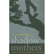 Shadow Mothers by Macdonald, Cameron Lynne, 9780520266971