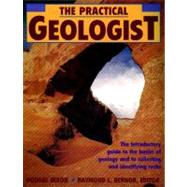 The Practical Geologist The Introductory Guide to the Basics of Geology and to Collecting and Identifying Rocks by Dixon, Dougal, 9780671746971