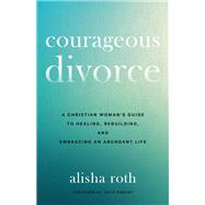 Courageous Divorce by Alisha Roth, 9780800746971