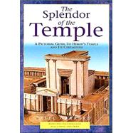 The Splendor of the Temple: A Pictorial Guide to Herod's Temple and Its Ceremonies by Garrard, Alec, 9780825426971
