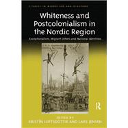 Whiteness and Postcolonialism in the Nordic Region: Exceptionalism, Migrant Others and National Identities by Loftsd=ttir,Kristfn, 9781138266971