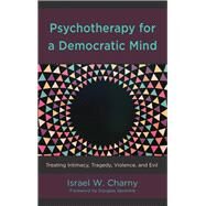 Psychotherapy for a Democratic Mind Treating Intimacy, Tragedy, Violence, and Evil by Charny, Israel W.; Sprenkle, Douglas, 9781498566971