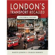 London's Transport Recalled by Jenkins, Martin; Roberts, Charles, 9781526726971