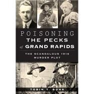 Poisoning the Pecks of Grand Rapids by Buhk, Tobin T., 9781626196971