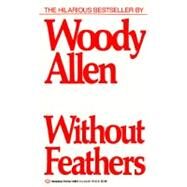 Without Feathers by ALLEN, WOODY, 9780345336972
