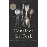 Consider the Fork A History of How We Cook and Eat by Wilson, Bee, 9780465056972