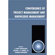 Convergence of Project Management and Knowledge Management by Srikantaiah, T. Kanti; Koenig, Michael E. D.; Hawamdeh, Suliman, 9780810876972
