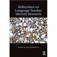 Reflections on Language Teacher Identity Research by Barkhuizen; Gary, 9781138186972