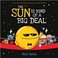 The Sun Is Kind of a Big Deal by Seluk, Nick, 9781338166972