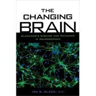 The Changing Brain Alzheimer's Disease and Advances in Neuroscience by Black, Ira B., 9780195156973