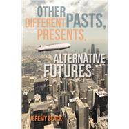 Other Pasts, Different Presents, Alternative Futures by Black, Jeremy, 9780253016973