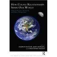 How Couple Relationships Shape our World by Balfour, Andrew; Morgan, Mary; Vincent, Christopher, 9780367106973