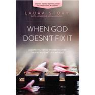 When God Doesn't Fix It by Story, Laura; Schuchmann, Jennifer (CON), 9780718036973