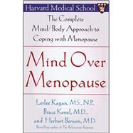Mind Over Menopause The Complete Mind/Body Approach to Coping with Menopause by Benson, Herbert; Kagan, Leslee; Kessel, Bruce, 9780743236973