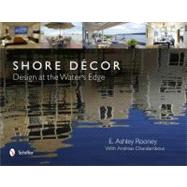 Shore Dcor : Design at the Water's Edge by Rooney, E. Ashley; Charalambous, Andreas, 9780764336973
