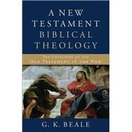 A New Testament Biblical Theology by Beale, G. K., 9780801026973