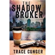 The Shadow Broker by Conger, Trace, 9781500966973
