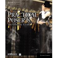 Practical Poser 8: The Official Guide by Schrand, Richard H., 9781584506973