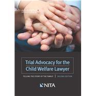 Trial Advocacy for the Child Welfare Lawyer Telling the Story of the Family by Ventrell, Marvin; Furman, Patrick, 9781601566973