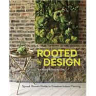 Rooted in Design: Sprout Home's Guide to Creative Indoor Planting by Heibel, Tara; De Give, Tassy; de Give, Ramsey; Lawson, Maria, 9781607746973
