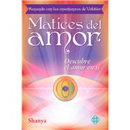 Matices del amor Sanando con las enseanzas de Volutier. Descubre el amor en ti by Shanya, 9786079346973
