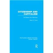 Citizenship and Capitalism (RLE Social Theory): The Debate over Reformism by Turner; Bryan S., 9781138786974