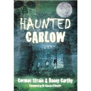 Haunted Carlow by Strain, Cormac; Carthy, Danny; O'keeffe, Ciaran, 9781845886974