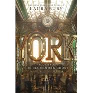 The Clockwork Ghost by Ruby, Laura, 9780062306975