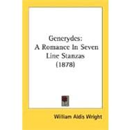 Generydes : A Romance in Seven Line Stanzas (1878) by Wright, William Aldis, 9780548736975