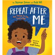 Repeat After Me Big Things to Say Every Day by Simon, Jazmyn; Hill, Dul; Knight-Justice, Shamar, 9780593426975