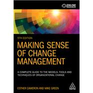 Making Sense of Change Management by Cameron, Esther; Green, Mike, 9780749496975