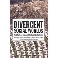 Divergent Social Worlds by Peterson, Ruth D.; Krivo, Lauren J.; Hagan, John, 9780871546975