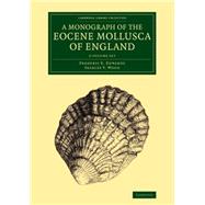 A Monograph of the Eocene Mollusca of England by Edwards, Frederic E.; Wood, Searles V., 9781108076975