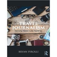 Travel Journalism: Informing Tourists in a Digital Age by Pirolli; Bryan, 9781138086975
