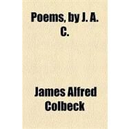 Poems, by J a C by Colbeck, James Alfred, 9781154516975
